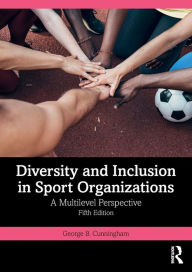 Title: Diversity and Inclusion in Sport Organizations: A Multilevel Perspective, Author: George B. Cunningham