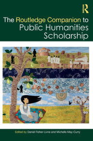 Title: The Routledge Companion to Public Humanities Scholarship, Author: Daniel Fisher-Livne