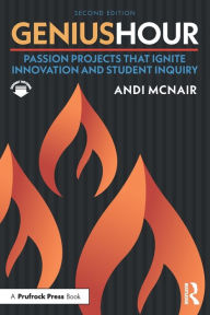 Title: Genius Hour: Passion Projects That Ignite Innovation and Student Inquiry, Author: Andi McNair