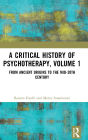 A Critical History of Psychotherapy, Volume 1: From Ancient Origins to the Mid 20th Century