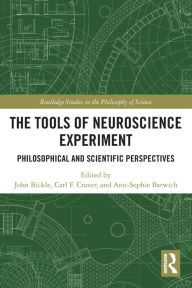 Title: The Tools of Neuroscience Experiment: Philosophical and Scientific Perspectives, Author: John Bickle