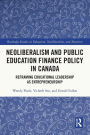 Neoliberalism and Public Education Finance Policy in Canada: Reframing Educational Leadership as Entrepreneurship