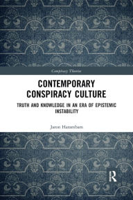 Title: Contemporary Conspiracy Culture: Truth and Knowledge in an Era of Epistemic Instability, Author: Jaron Harambam