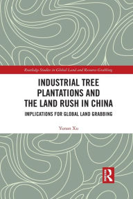 Title: Industrial Tree Plantations and the Land Rush in China: Implications for Global Land Grabbing, Author: Yunan Xu