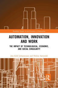 Title: Automation, Innovation and Work: The Impact of Technological, Economic, and Social Singularity, Author: Jon-Arild Johannessen