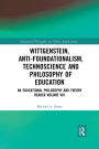 Wittgenstein, Anti-foundationalism, Technoscience and Philosophy of Education: An Educational Philosophy and Theory Reader Volume VIII