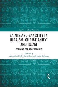 Title: Saints and Sanctity in Judaism, Christianity, and Islam: Striving for remembrance, Author: Alexandre Coello de la Rosa