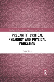 Title: Precarity, Critical Pedagogy and Physical Education, Author: David Kirk