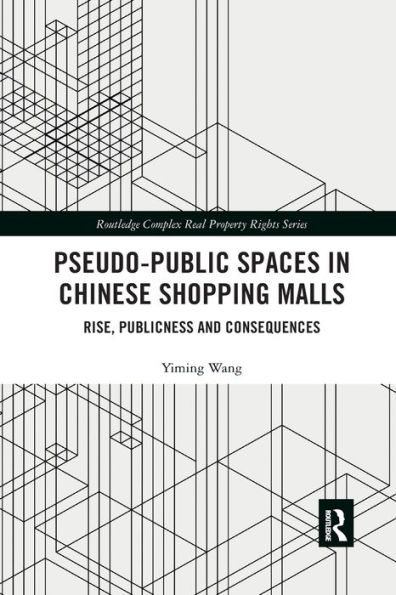 Pseudo-Public Spaces in Chinese Shopping Malls: Rise, Publicness and Consequences