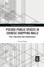 Pseudo-Public Spaces in Chinese Shopping Malls: Rise, Publicness and Consequences
