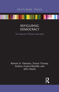 Title: Refiguring Democracy: The Spanish Political Laboratory, Author: Ramón Feenstra