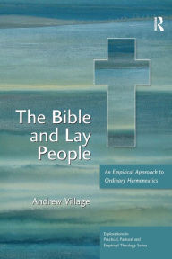 Title: The Bible and Lay People: An Empirical Approach to Ordinary Hermeneutics, Author: Andrew Village