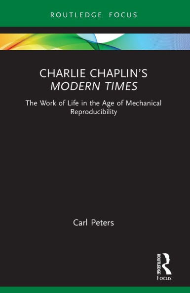 Charlie Chaplin's Modern Times: The Work of Life in the Age of Mechanical Reproducibility