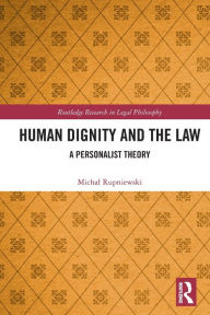 Title: Human Dignity and the Law: A Personalist Theory, Author: Michal Rupniewski
