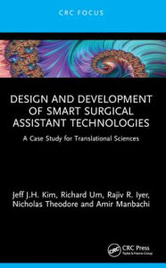 Title: Design and Development of Smart Surgical Assistant Technologies: A Case Study for Translational Sciences, Author: Jeff J.H. Kim