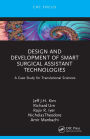 Design and Development of Smart Surgical Assistant Technologies: A Case Study for Translational Sciences