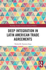 Title: Deep Integration in Latin American Trade Agreements, Author: Ninfa M. Fuentes-Sosa