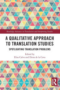 Title: A Qualitative Approach to Translation Studies: Spotlighting Translation Problems, Author: Elisa Calvo