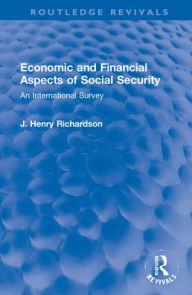Title: Economic and Financial Aspects of Social Security: An International Survey, Author: J. Henry Richardson