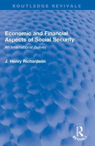 Title: Economic and Financial Aspects of Social Security: An International Survey, Author: J. Henry Richardson