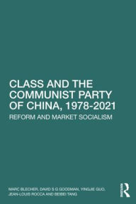 Title: Class and the Communist Party of China, 1978-2021: Reform and Market Socialism, Author: Marc Blecher