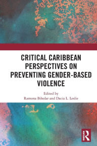 Title: Critical Caribbean Perspectives on Preventing Gender-Based Violence, Author: Ramona Biholar