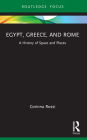 Egypt, Greece, and Rome: A History of Space and Places