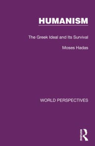 Title: Humanism: The Greek Ideal and Its Survival, Author: Moses Hadas