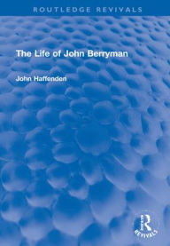 Title: The Life of John Berryman, Author: John Haffenden