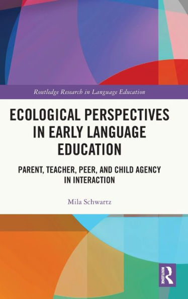 Ecological Perspectives in Early Language Education: Parent, Teacher, Peer, and Child Agency in Interaction