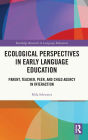 Ecological Perspectives in Early Language Education: Parent, Teacher, Peer, and Child Agency in Interaction