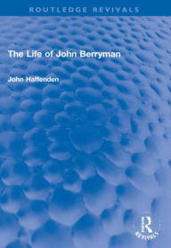 Title: The Life of John Berryman, Author: John Haffenden