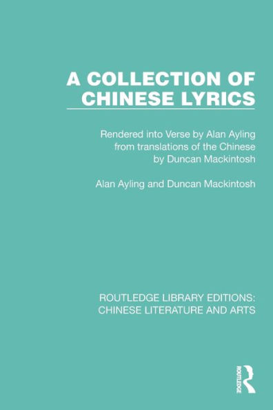 A Collection of Chinese Lyrics: Rendered into Verse by Alan Ayling from translations of the Chinese by Duncan Mackintosh