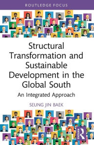 Title: Structural Transformation and Sustainable Development in the Global South: An Integrated Approach, Author: Seung Jin Baek