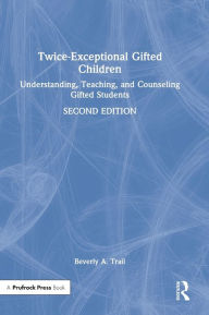 Title: Twice-Exceptional Gifted Children: Understanding, Teaching, and Counseling Gifted Students, Author: Beverly A. Trail