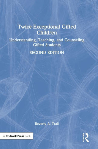 Twice-Exceptional Gifted Children: Understanding, Teaching, and Counseling Gifted Students