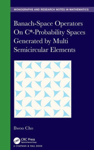 Title: Banach-Space Operators On C*-Probability Spaces Generated by Multi Semicircular Elements, Author: Ilwoo Cho
