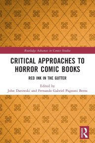 Title: Critical Approaches to Horror Comic Books: Red Ink in the Gutter, Author: John Darowski