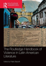 Title: The Routledge Handbook of Violence in Latin American Literature, Author: Pablo Baisotti