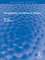 Title: Handicapping Conditions in Children, Author: Bill Gillham