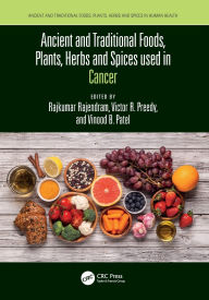 Title: Ancient and Traditional Foods, Plants, Herbs and Spices used in Cancer, Author: Rajkumar Rajendram