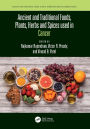 Ancient and Traditional Foods, Plants, Herbs and Spices used in Cancer