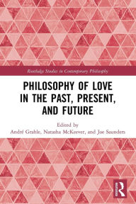 Title: Philosophy of Love in the Past, Present, and Future, Author: André Grahle
