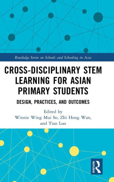 Cross-disciplinary STEM Learning for Asian Primary Students: Design, Practices, and Outcomes