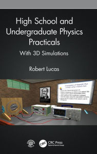 Title: High School and Undergraduate Physics Practicals: With 3D Simulations, Author: Robert Lucas
