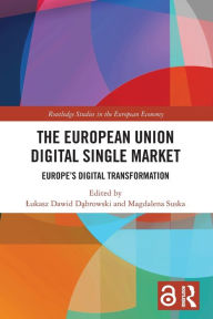 Title: The European Union Digital Single Market: Europe's Digital Transformation, Author: Lukasz Dawid Dabrowski