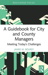 Title: A Guidebook for City and County Managers: Meeting Today's Challenges, Author: James M. Bourey