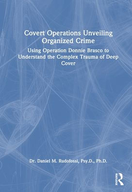Covert Operations Unveiling Organized Crime: Using Operation Donnie Brasco to Understand the Complex Trauma of Deep Cover