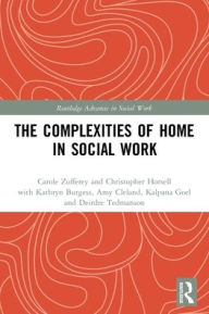 Title: The Complexities of Home in Social Work, Author: Carole Zufferey