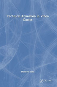 Title: Technical Animation in Video Games, Author: Matthew Lake